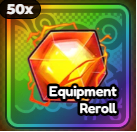 50 Equipment Reroll [ 999 ROBUX ]